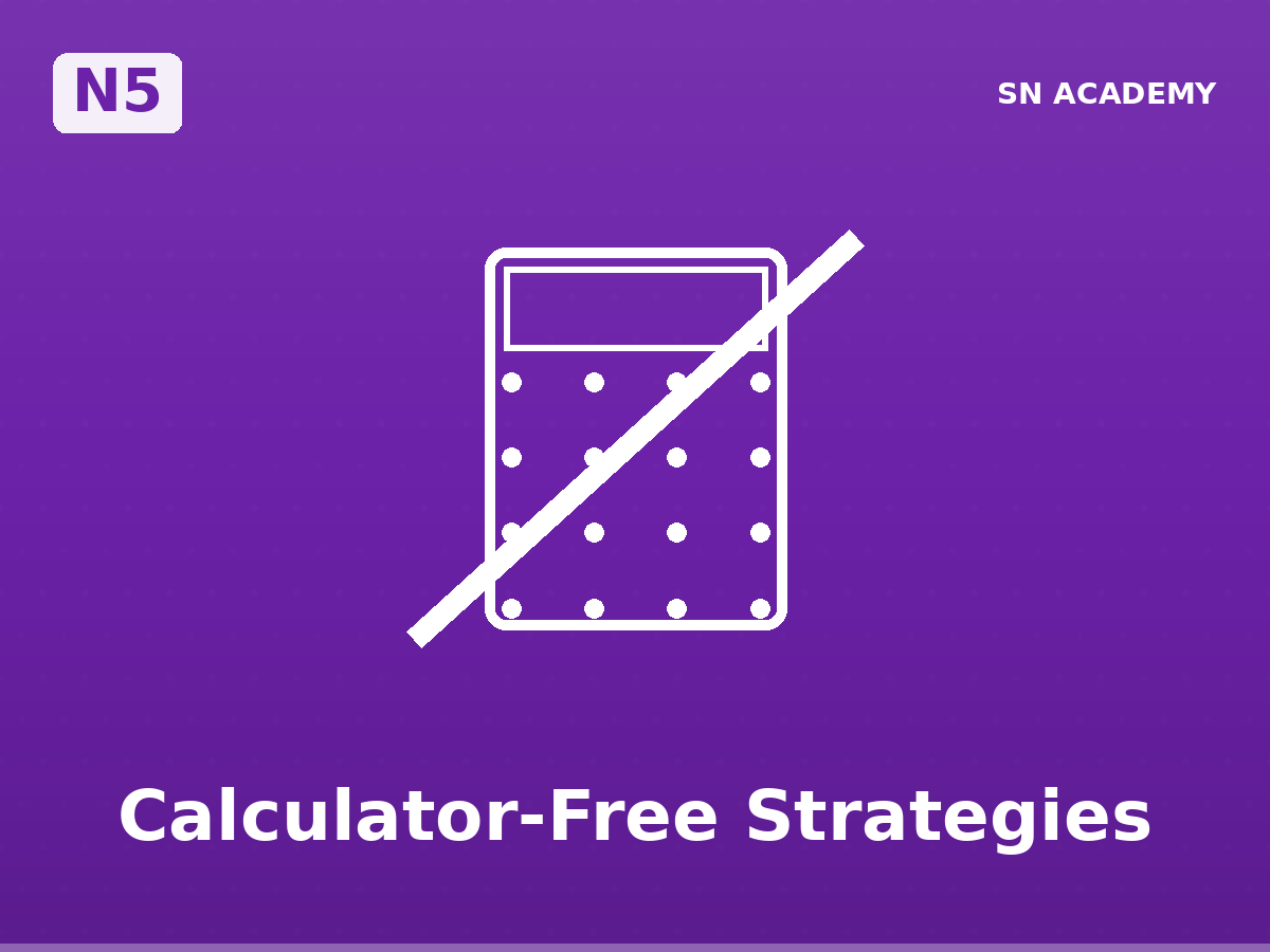 🧠 N5 · Calculator-Free Strategies